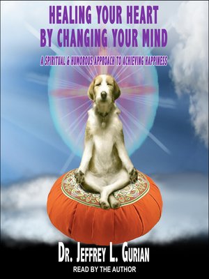 cover image of Healing Your Heart, by Changing Your Mind